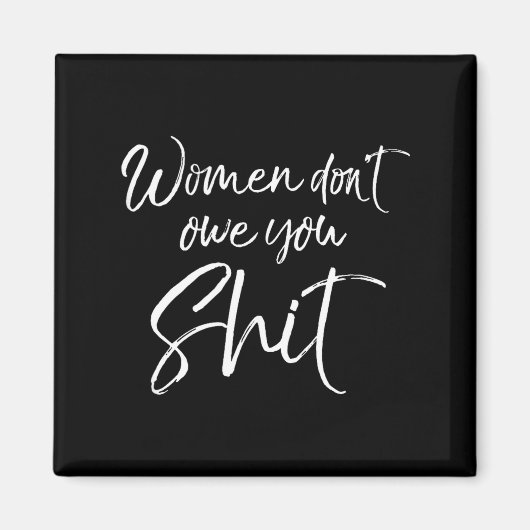 Cute Feminist Quote Sarcastic Gift Women Don't Owe Magneet (Voorkant)