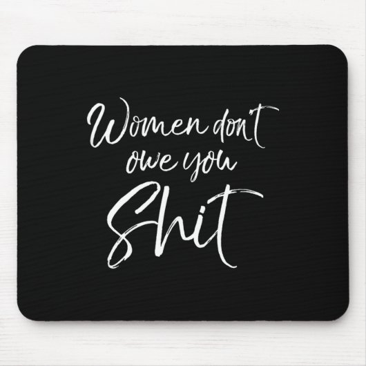 Cute Feminist Quote Sarcastic Gift Women Don't Owe Muismat (Voorkant)
