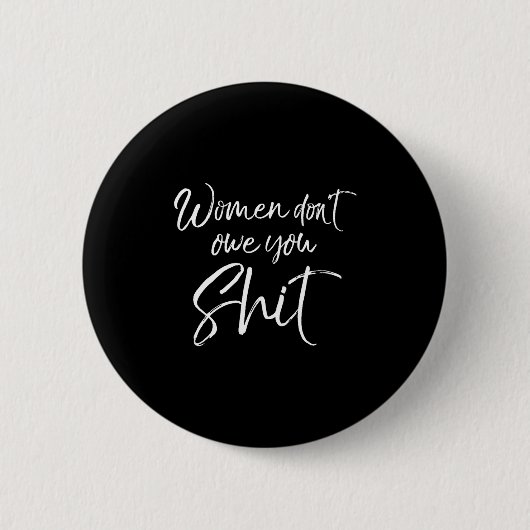 Cute Feminist Quote Sarcastic Gift Women Don't Owe Ronde Button 5,7 Cm (Voorkant)