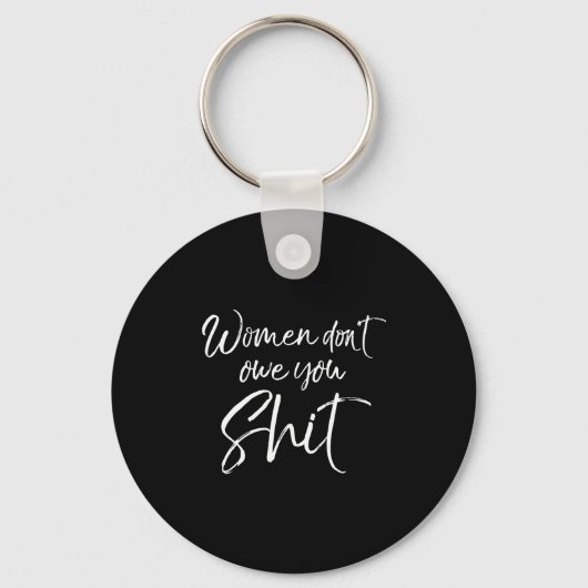 Cute Feminist Quote Sarcastic Gift Women Don't Owe Sleutelhanger (Voorkant)