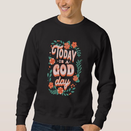 Cute Floral Pastel Christian Quote Today Is A God Trui (Voorkant)