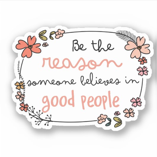 Cute Flowers Quote is de reden waarom goede mensen Sticker (Voorkant)