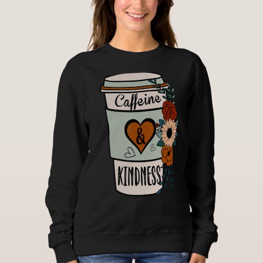 Cute Flowery Caffeine and Kindness World Kindness  Trui (Voorkant)