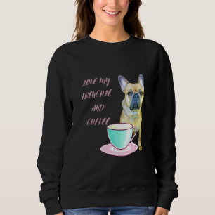 Cute Frenchie Love My Frenchie and Coffee French B Trui