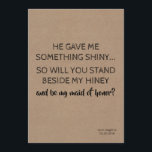 Cute Funny Bridesmaid / Maid of Honor proposal Kaart<br><div class="desc">"HIJ GAF ME IETS GLANZEND...  Zult U naast mijn schijn staan en zult U mijn bruidsmeisje zijn?" Grappige "Maid of Honor",  "Matron of Honor" of "Bridesmaid" voorstelkaarten.</div>