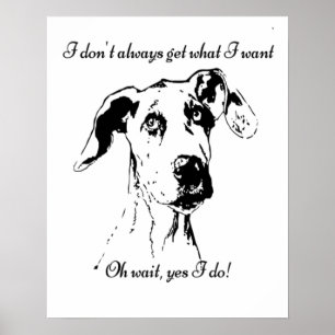 Cute Funny Great Dane Dog Quote Spoiled Pet Humor Poster
