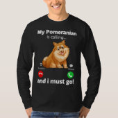 Cute Funny My Pommeren belt en ik moet gaan. T-shirt (Voorkant)