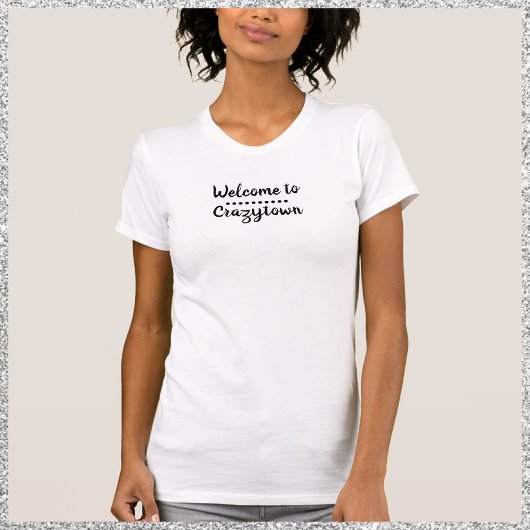 Cute Funny Welcome to CrazyTown Quote T-Shirt