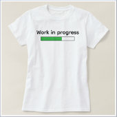 Cute Funny Work In Progress T-shirt