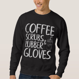 Cute Gift Funny Dentist Coffee Scrubs en Rubber G Trui