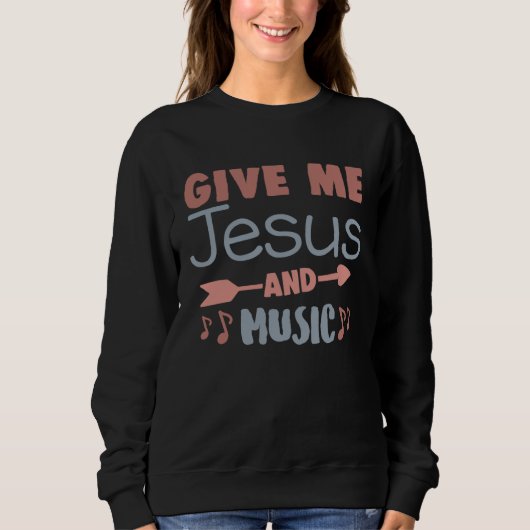 Cute Give Me Jesus And Music Religious Belief Fait Trui (Voorkant)