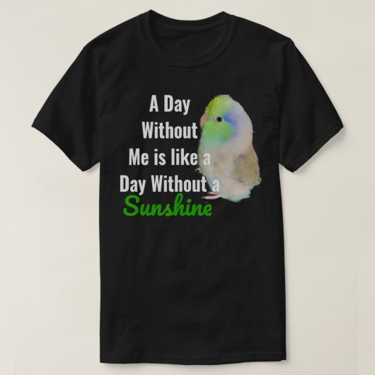 Cute Green Parrotlet  Parakeet with Funny Quote Su T-shirt (Design voorkant)