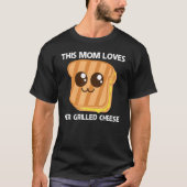 Cute Grilled Cheese For Mom Mother Toast Bread   T-shirt (Voorkant)
