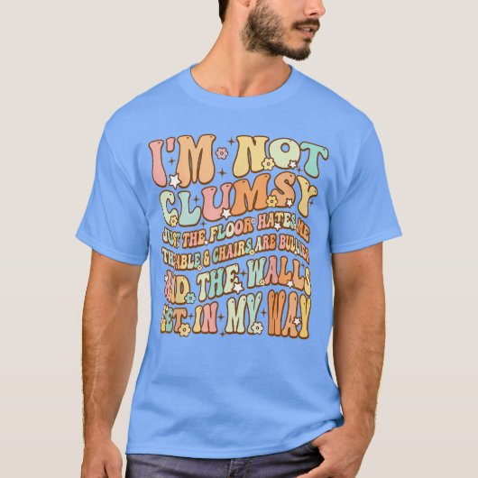 Cute Groovy Im Not Clumsy Funny Saying Sarcastic W T-shirt (Voorkant)