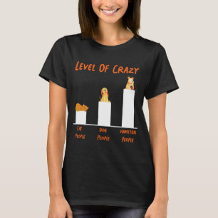 Cute Hamster Level of Crazy Cat People Dog People T-shirt