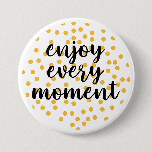 Cute, happy, inspirerend "Geniet van elk moment" Ronde Button 7,6 Cm (Voorkant)