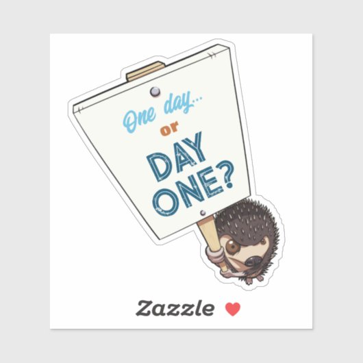 Cute Hedgehog One Day Or Day One? Motivational Sticker (Vel)
