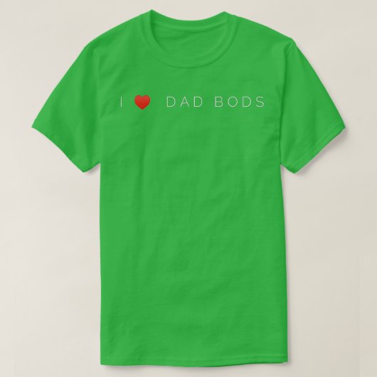 Cute I Love Dad Bods T-shirt (Design voorkant)