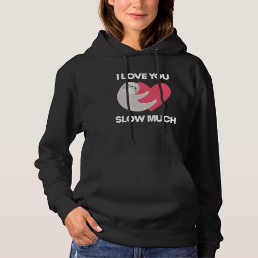 Cute I Love You Slow Much Sloth  Happy Valentines  Hoodie (Voorkant)