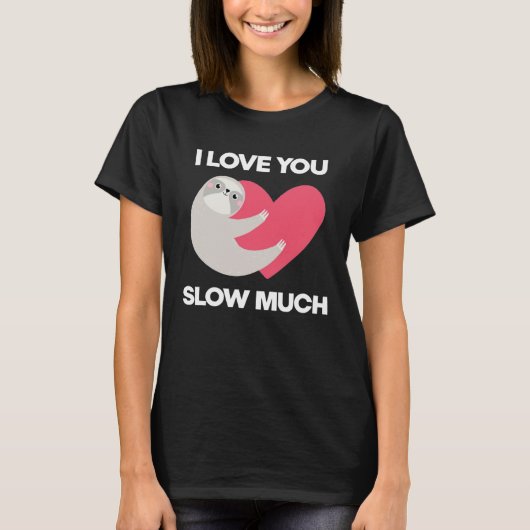 Cute I Love You Slow Much Sloth  Happy Valentines  T-shirt (Voorkant)