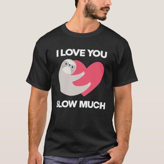 Cute I Love You Slow Much Sloth  Happy Valentines  T-shirt (Voorkant)