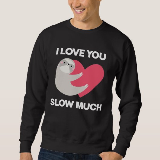 Cute I Love You Slow Much Sloth  Happy Valentines  Trui (Voorkant)