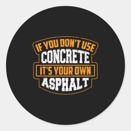 Cute If You Don't Use Concrete It's Your Own Aspha Ronde Sticker (Voorkant)