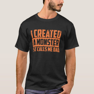 Cute Ik Creëer een Monster die ze me papa noemt.. T-shirt