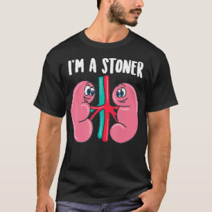 Cute Im a Stoner Funny Kidney Stone Gift Joke Sar T-shirt
