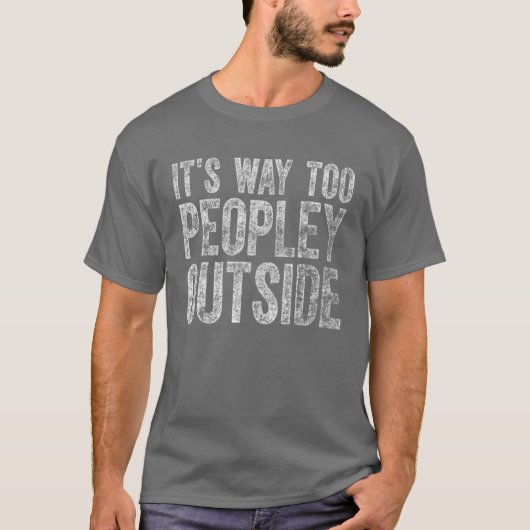 Cute Introvert Gift It's Way Too Peopley Outside T-shirt (Voorkant)