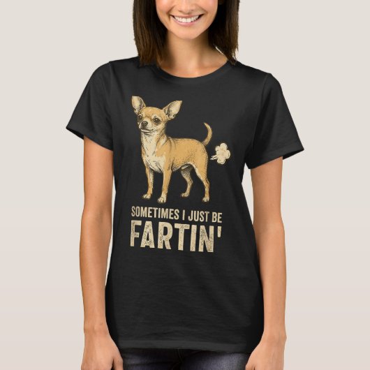 Cute Just Dog Sometimes Chihuahua I Fart Farting T-shirt (Voorkant)