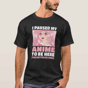 Cute Kawaii Girl Japans Otaku I Paused my Anime T-shirt