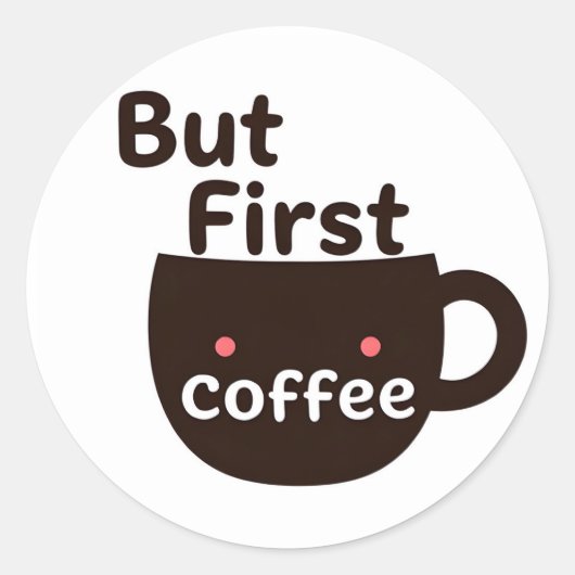 Cute Kawaii Koffiekop Sticker - Eerst Koffie (Voorkant)