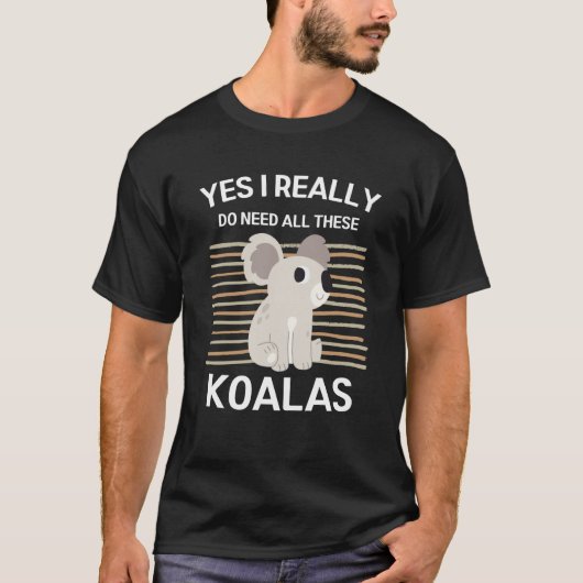 Cute Koala Yes I Really Need All These Koalas T-shirt (Voorkant)