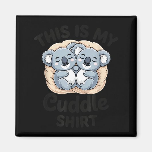 Cute Koalas Snuggle Animal Lover This Is My Cuddle Magneet (Voorkant)