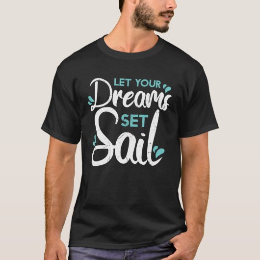 Cute Let Your Dreams Set Sail Sailing Sailboat Adv T-shirt (Voorkant)