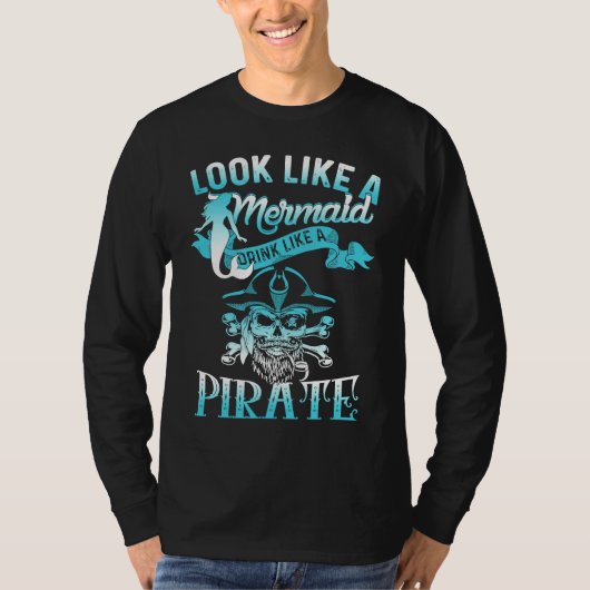 Cute Look Like A Mermaid Drink Like A Pirate T-shirt (Voorkant)