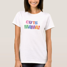 Cute Mama T-Shirt