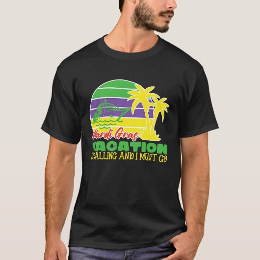 Cute Mardi Gras Vacation Is Calling and I Must Go  T-shirt (Voorkant)