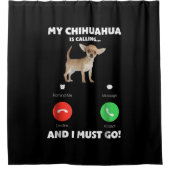 Cute My Chihuahua belt en ik moet gaan Douchegordijn (Voorkant)