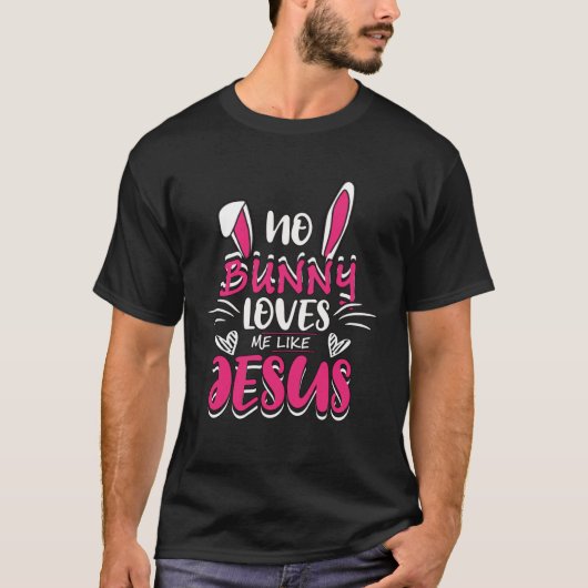 Cute No Bunny Love Me Like Jesus Easter Christian T-shirt (Voorkant)