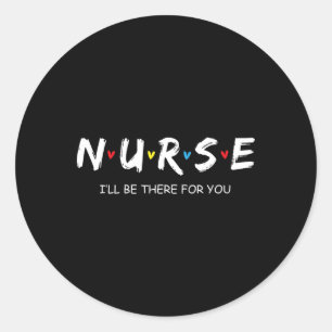 Cute Nurse Shirt ik zal er zijn voor jou... voor j Ronde Sticker