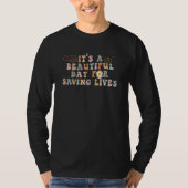Cute Nursing It's a Beautiful Day For Saving Lives T-shirt (Voorkant)