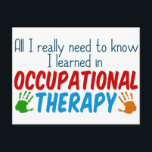 Cute Occupational Therapy Handprint Briefkaart<br><div class="desc">Ik moet alleen maar weten dat ik geleerd heb in de beroepsmatige therapie. Een schattig OT cadeau voor je favoriete professionele therapeut voor kinderen.  rood,  groen,  en blauw met de handdrukken van het kind.</div>