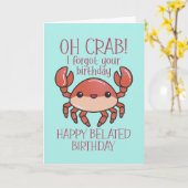 Cute Oh Crab Funny Pun Happy Belated Birthday Kaart (Gele Bloem)