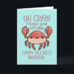 Cute Oh Crab Funny Pun Happy Belated Birthday Kaart<br><div class="desc">Grappig en schattig verjaardagskaart voor degenen die van puns en humor houden. Ideaal om je vrienden en familie geluk te wensen met hun verjaardag. Bezoek onze winkel voor meer collectie met verjaardagskaarten. Je zult iets coole,  humoristische en soms sarcastische verjaardagskaarten vinden voor je speciale iemand.</div>