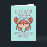 Cute Oh Crab Funny Pun Happy Belated Birthday Kaart<br><div class="desc">Grappig en schattig verjaardagskaart voor degenen die van puns en humor houden. Ideaal om je vrienden en familie geluk te wensen met hun verjaardag. Bezoek onze winkel voor meer collectie met verjaardagskaarten. Je zult iets coole,  humoristische en soms sarcastische verjaardagskaarten vinden voor je speciale iemand.</div>