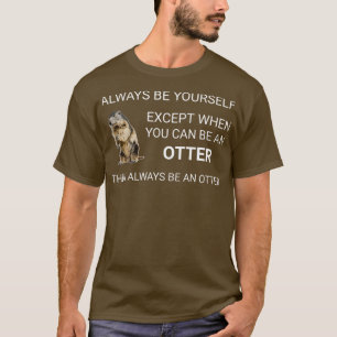 Cute Otter is altijd je eigen Otters Badger T-shir T-shirt