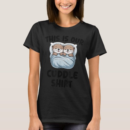 Cute Otters Snuggling This Is Our Cuddle  T-shirt (Voorkant)