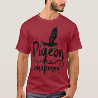 Cute Pigeon Whisperer Pigeon Owner Bird Lovers T-shirt